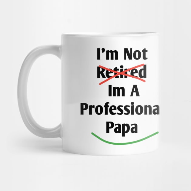 Im Not Retired Im A Professional Papa by BlackMeme94